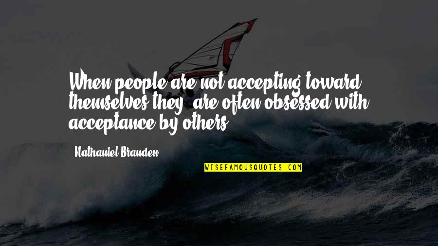 Potrazi Me U Quotes By Nathaniel Branden: When people are not accepting toward themselves they