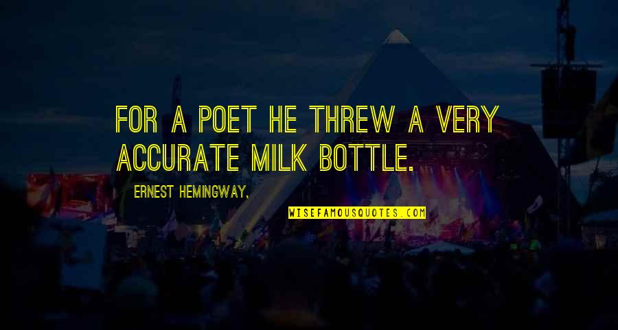 Potrebitelska Quotes By Ernest Hemingway,: For a poet he threw a very accurate