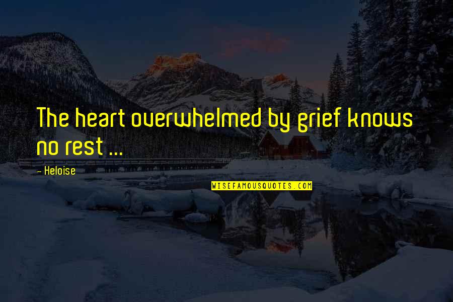 Potrebno Usluzno Quotes By Heloise: The heart overwhelmed by grief knows no rest