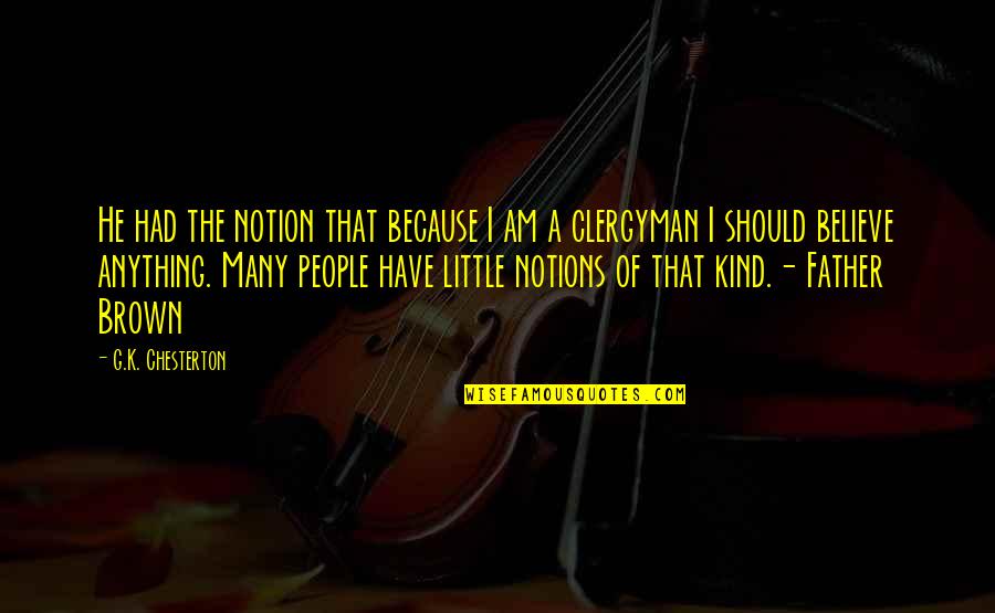 Potreby K Mikroskopov N Quotes By G.K. Chesterton: He had the notion that because I am Potreby K Mikroskopov N Quotes By G.K. Chesterton: He had the notion that because I am