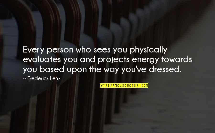 Potrepka Farm Quotes By Frederick Lenz: Every person who sees you physically evaluates you