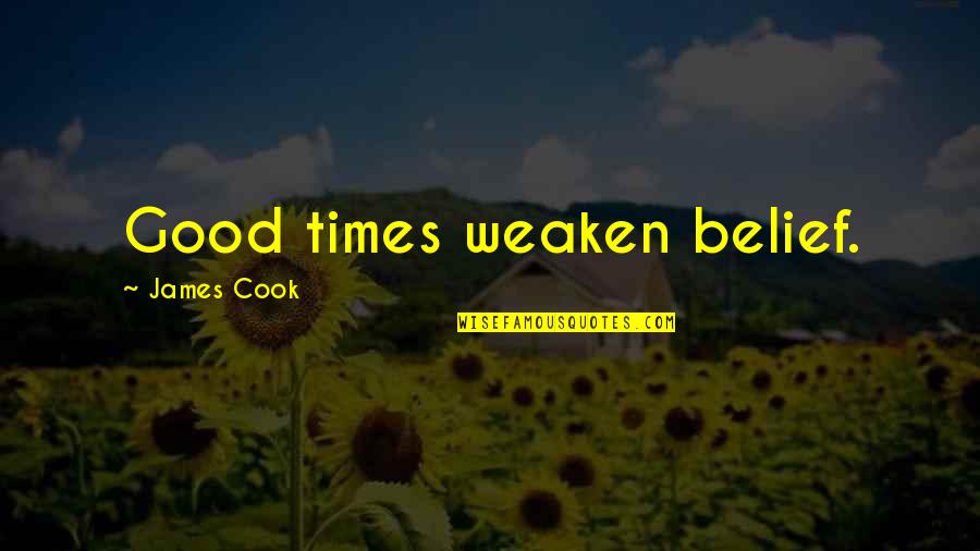 Potrivii Quotes By James Cook: Good times weaken belief.