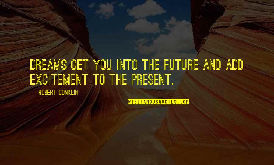 Potrivirea Quotes By Robert Conklin: Dreams get you into the future and add Potrivirea Quotes By Robert Conklin: Dreams get you into the future and add