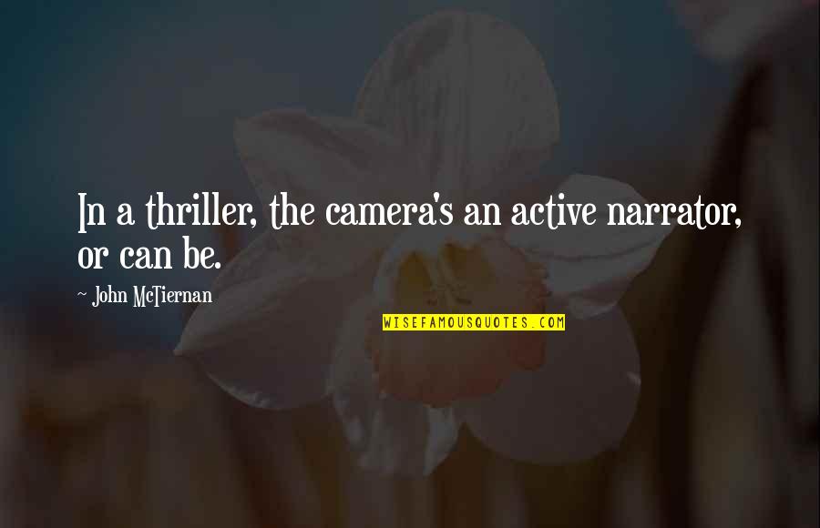 Potrivit Sinonim Quotes By John McTiernan: In a thriller, the camera's an active narrator, Potrivit Sinonim Quotes By John McTiernan: In a thriller, the camera's an active narrator,