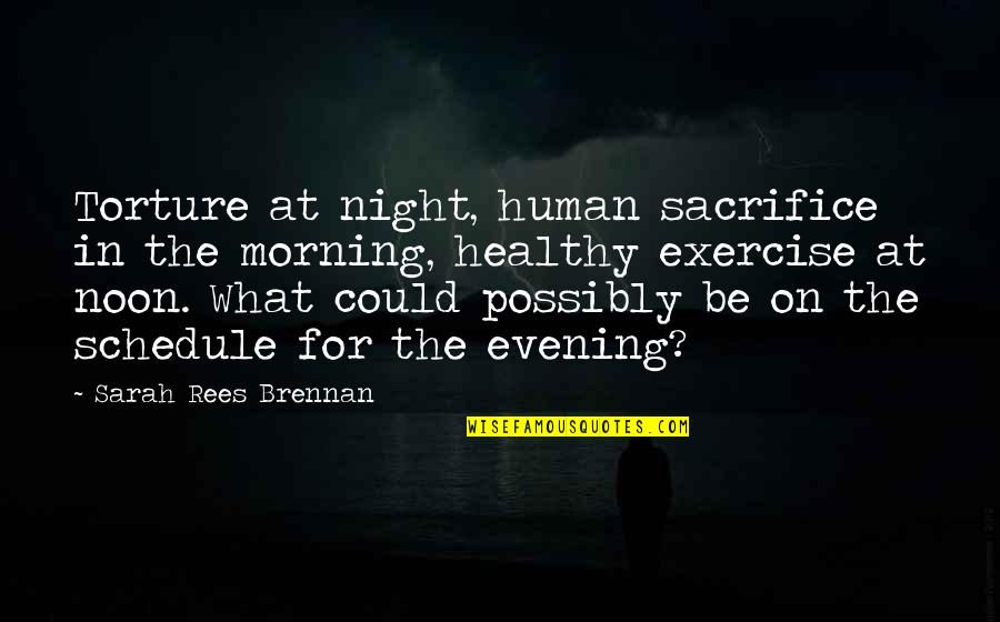 Potrykus Quotes By Sarah Rees Brennan: Torture at night, human sacrifice in the morning, Potrykus Quotes By Sarah Rees Brennan: Torture at night, human sacrifice in the morning,