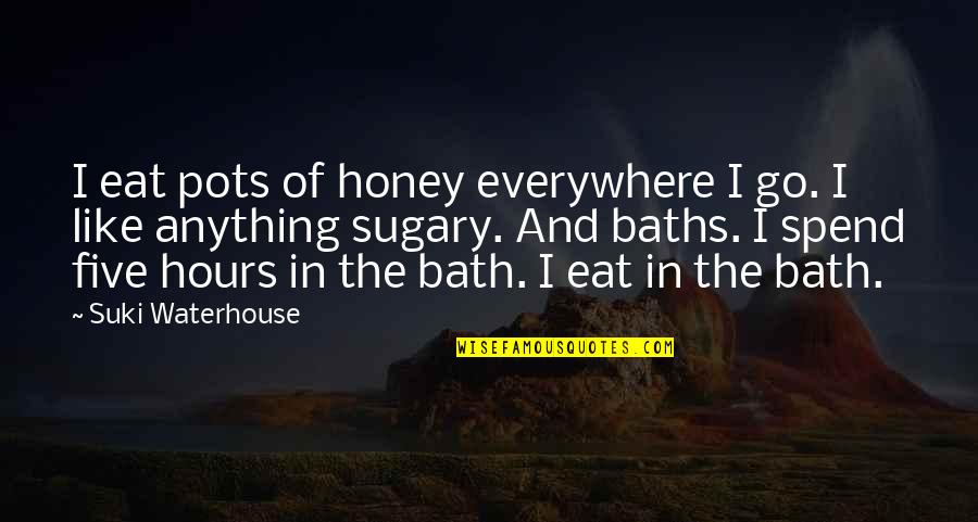 Pots Quotes By Suki Waterhouse: I eat pots of honey everywhere I go. Pots Quotes By Suki Waterhouse: I eat pots of honey everywhere I go.
