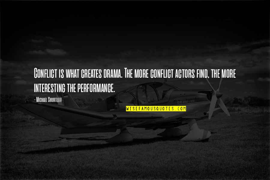 Potsherds Quotes By Michael Shurtleff: Conflict is what creates drama. The more conflict