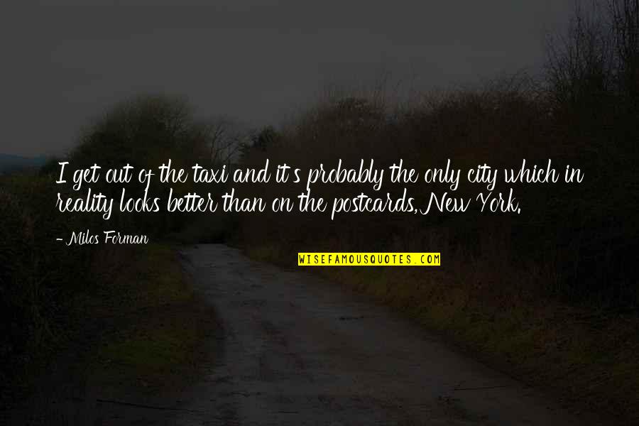 Potsie Happy Days Quotes By Milos Forman: I get out of the taxi and it's