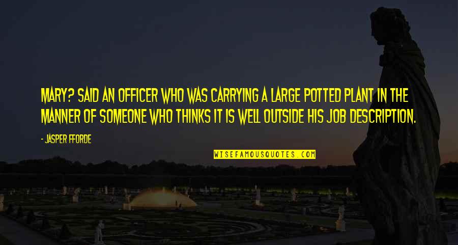 Potted Plant Quotes By Jasper Fforde: Mary? said an officer who was carrying a