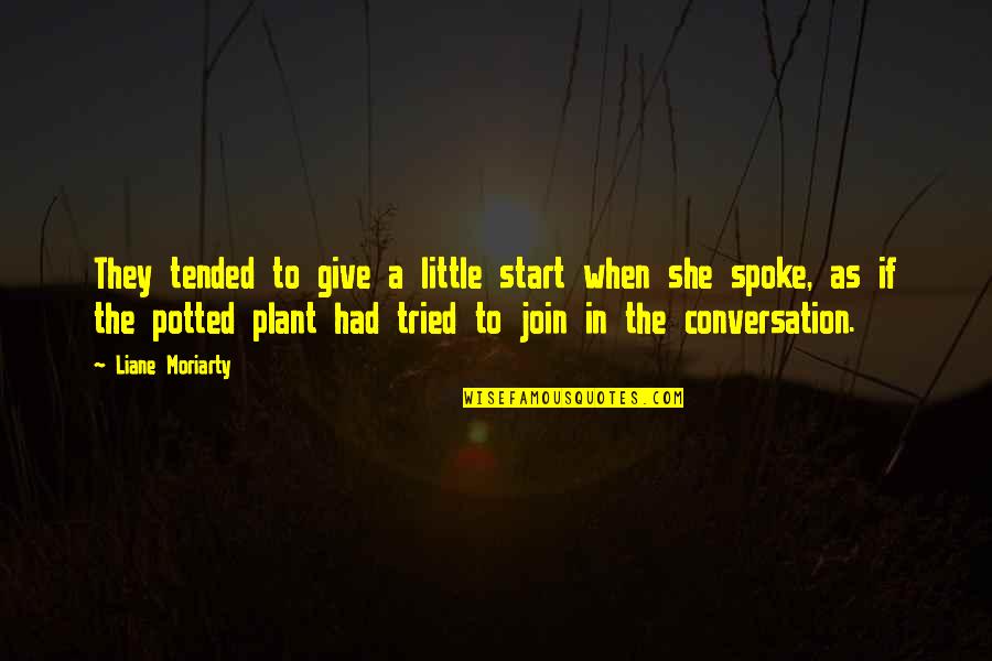 Potted Plant Quotes By Liane Moriarty: They tended to give a little start when Potted Plant Quotes By Liane Moriarty: They tended to give a little start when
