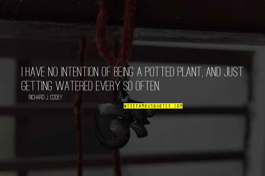 Potted Plant Quotes By Richard J. Codey: I have no intention of being a potted