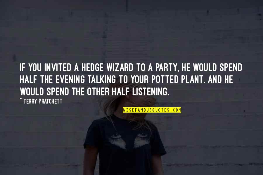 Potted Plant Quotes By Terry Pratchett: If you invited a hedge wizard to a
