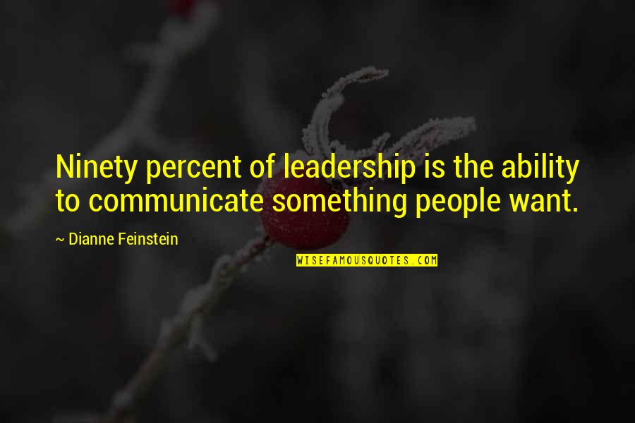 Potted Potter Quotes By Dianne Feinstein: Ninety percent of leadership is the ability to Potted Potter Quotes By Dianne Feinstein: Ninety percent of leadership is the ability to