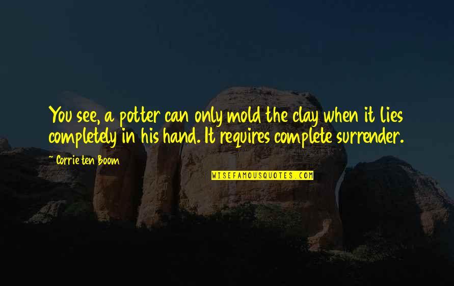 Potter And The Clay Quotes By Corrie Ten Boom: You see, a potter can only mold the