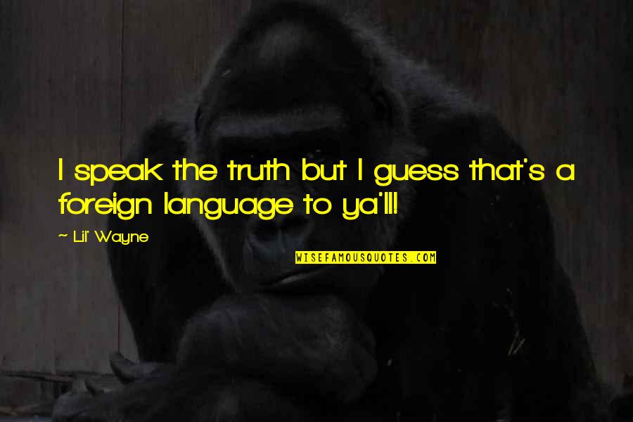 Potter Huntington Quotes By Lil' Wayne: I speak the truth but I guess that's