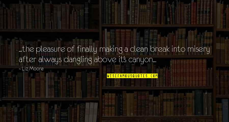 Potter S Hand Quotes By Liz Moore: ...the pleasure of finally making a clean break Potter S Hand Quotes By Liz Moore: ...the pleasure of finally making a clean break