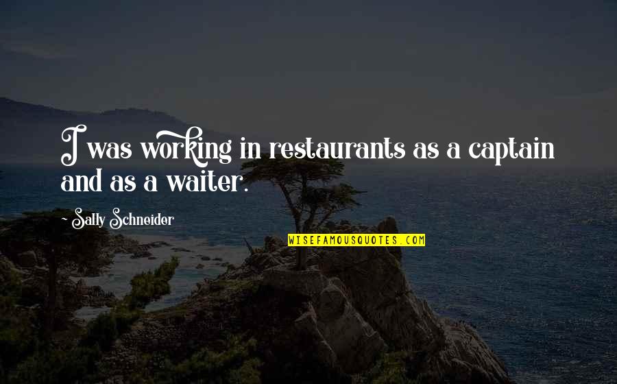 Potter S Hand Quotes By Sally Schneider: I was working in restaurants as a captain Potter S Hand Quotes By Sally Schneider: I was working in restaurants as a captain