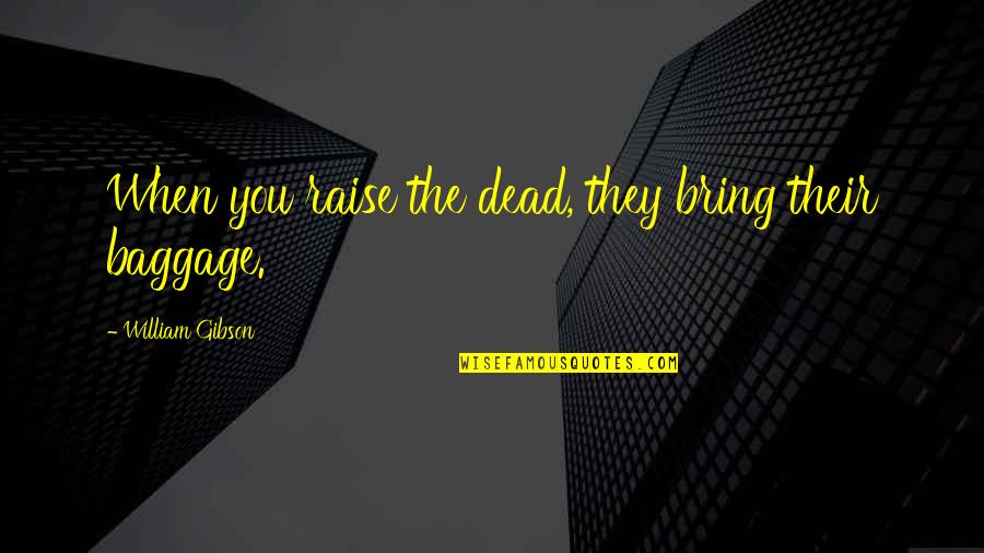 Potter S Hand Quotes By William Gibson: When you raise the dead, they bring their Potter S Hand Quotes By William Gibson: When you raise the dead, they bring their