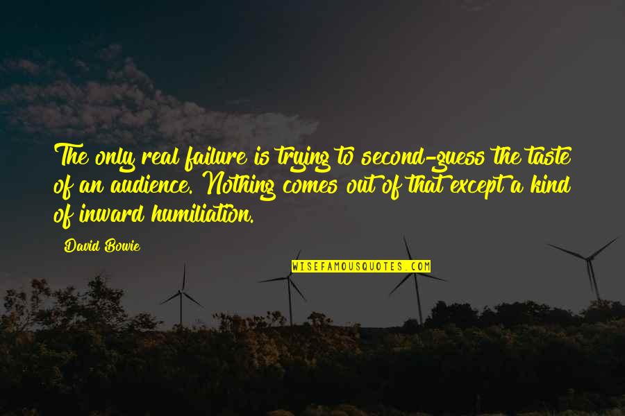 Pottered Quotes By David Bowie: The only real failure is trying to second-guess