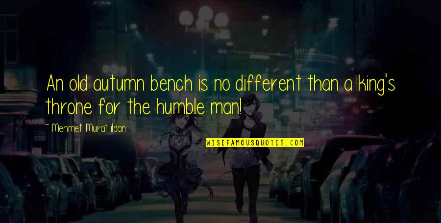Potterhead Short Quotes By Mehmet Murat Ildan: An old autumn bench is no different than Potterhead Short Quotes By Mehmet Murat Ildan: An old autumn bench is no different than