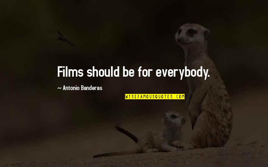 Pottering Kid Quotes By Antonio Banderas: Films should be for everybody.