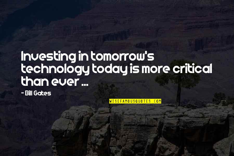 Pottering Kid Quotes By Bill Gates: Investing in tomorrow's technology today is more critical