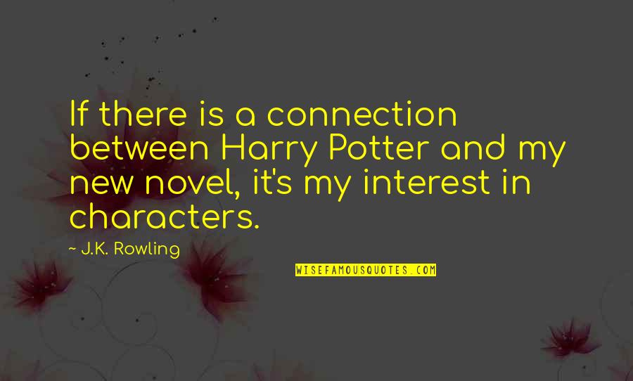 Potters Best Quotes By J.K. Rowling: If there is a connection between Harry Potter