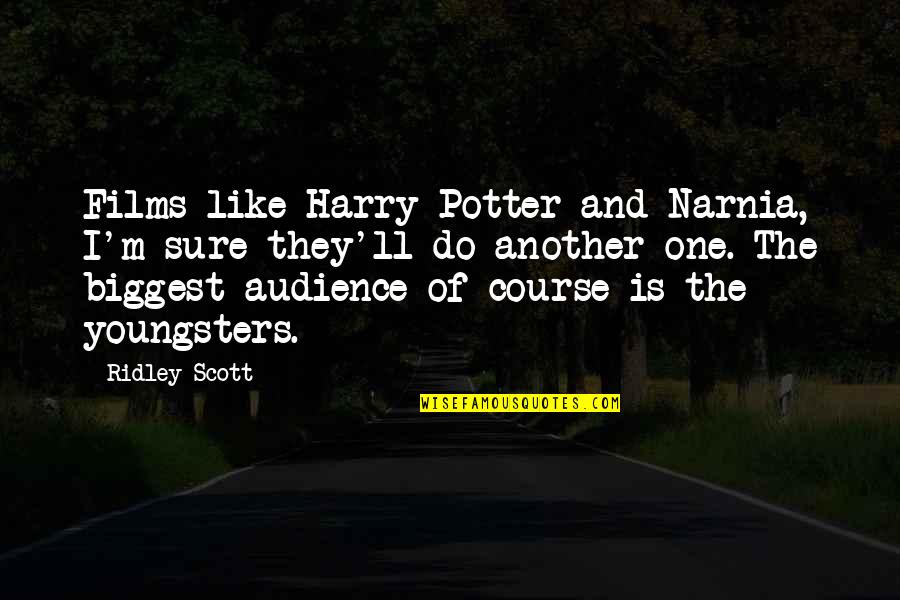 Potters Best Quotes By Ridley Scott: Films like Harry Potter and Narnia, I'm sure Potters Best Quotes By Ridley Scott: Films like Harry Potter and Narnia, I'm sure