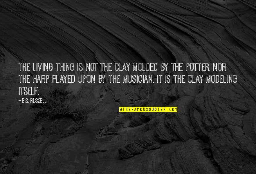 Potters Quotes By E.S. Russell: The living thing is not the clay molded
