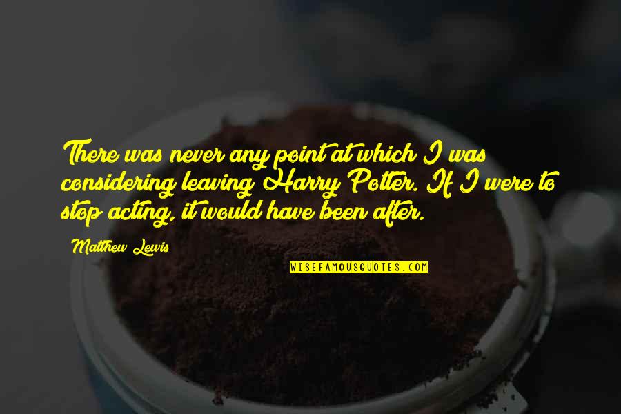 Potters Quotes By Matthew Lewis: There was never any point at which I