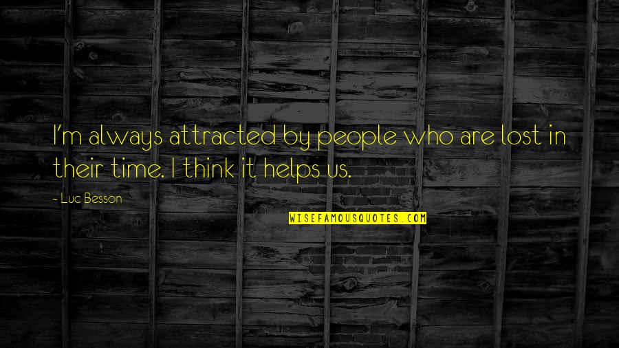 Potterton Boilers Quotes By Luc Besson: I'm always attracted by people who are lost