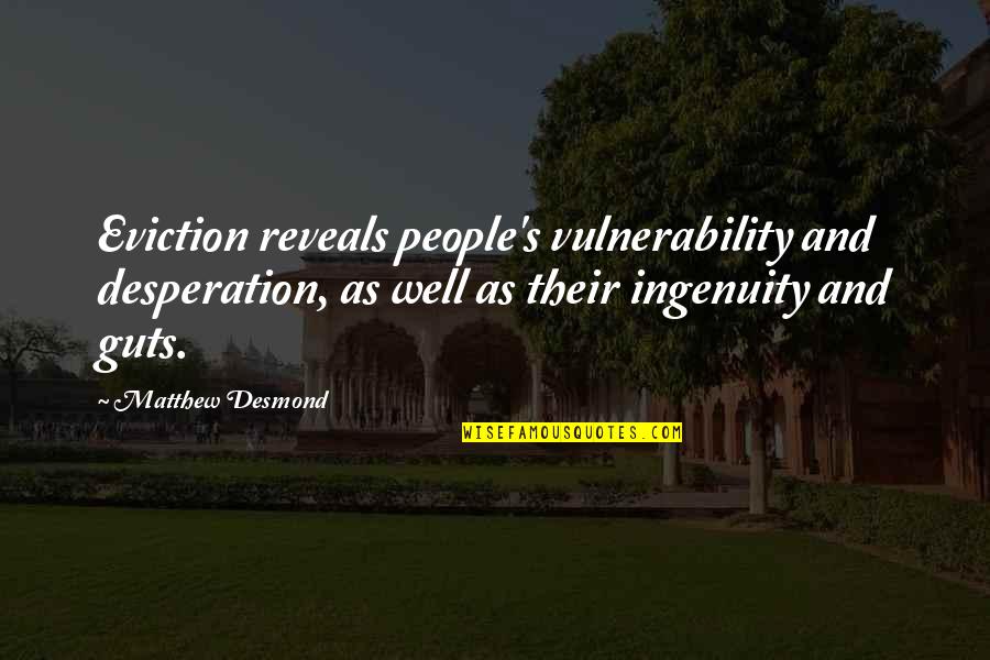 Potterverse Harmful Spells Quotes By Matthew Desmond: Eviction reveals people's vulnerability and desperation, as well