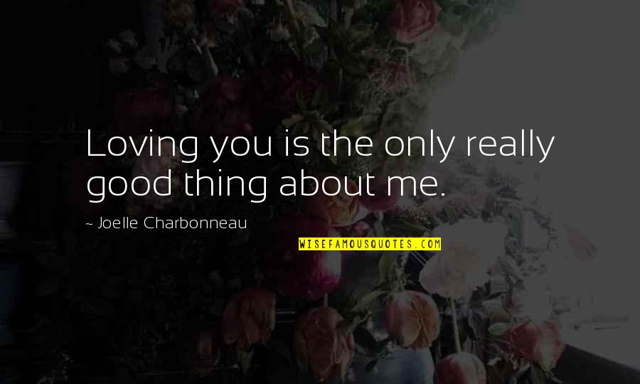 Potterverse Quotes By Joelle Charbonneau: Loving you is the only really good thing