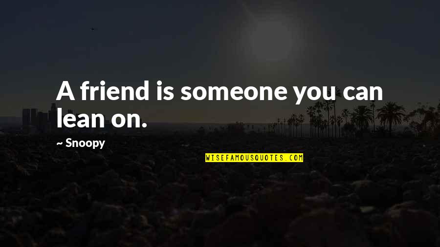 Potterverse Quotes By Snoopy: A friend is someone you can lean on.