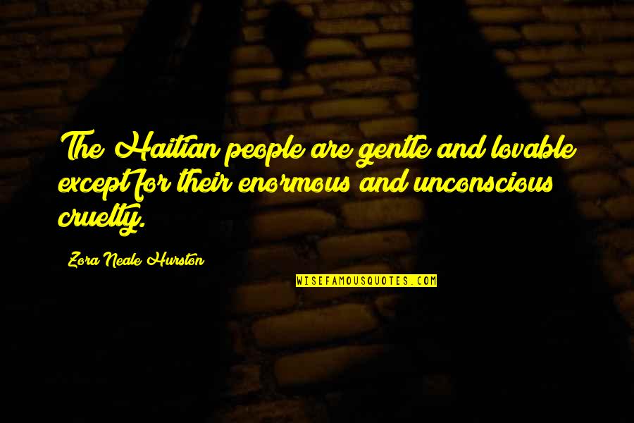 Potterwatch Sorting Quotes By Zora Neale Hurston: The Haitian people are gentle and lovable except Potterwatch Sorting Quotes By Zora Neale Hurston: The Haitian people are gentle and lovable except