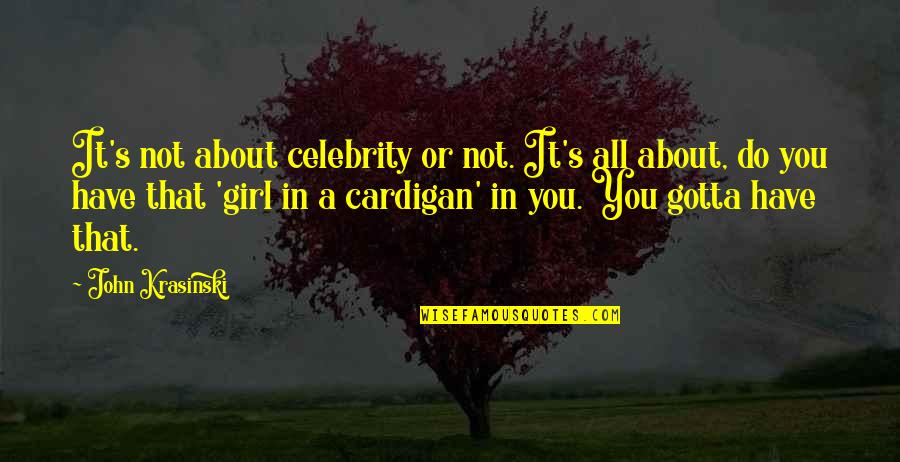 Pottery Barn Quotes By John Krasinski: It's not about celebrity or not. It's all Pottery Barn Quotes By John Krasinski: It's not about celebrity or not. It's all