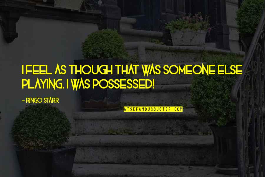 Pottery Making Quotes By Ringo Starr: I feel as though that was someone else