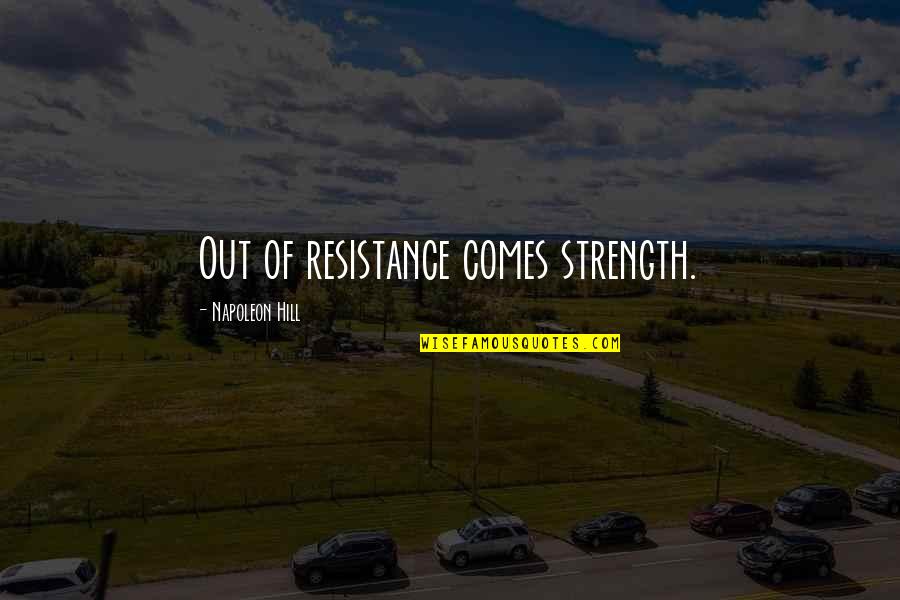 Pottery Quotes By Napoleon Hill: Out of resistance comes strength.