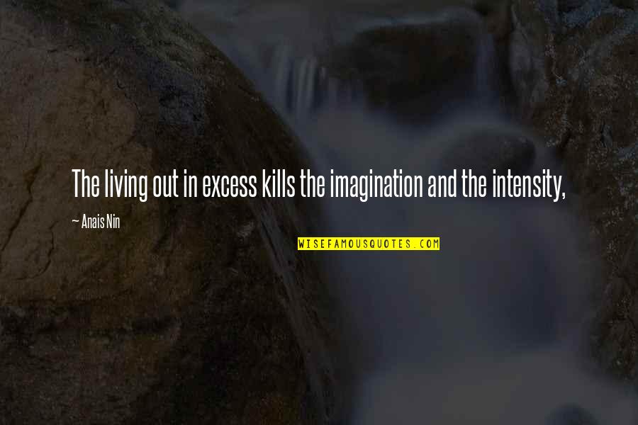 Pottery Studio Quotes By Anais Nin: The living out in excess kills the imagination