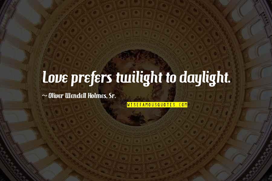 Pottery Studio Quotes By Oliver Wendell Holmes, Sr.: Love prefers twilight to daylight. Pottery Studio Quotes By Oliver Wendell Holmes, Sr.: Love prefers twilight to daylight.