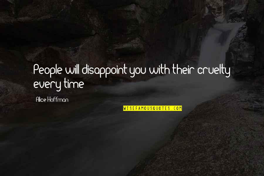 Pottery Wheel Quotes By Alice Hoffman: People will disappoint you with their cruelty every