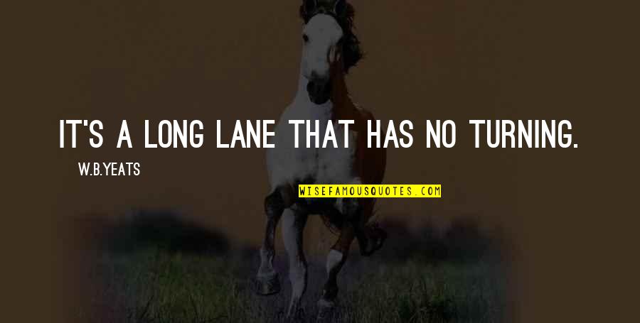 Potthoff Hamm Quotes By W.B.Yeats: It's a long lane that has no turning.