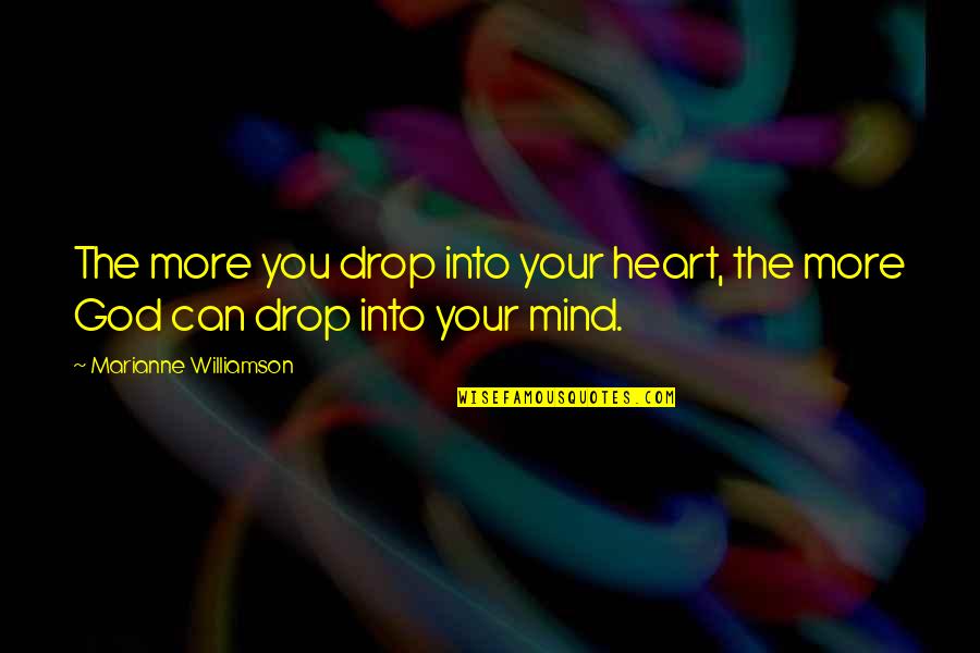 Pottier Home Quotes By Marianne Williamson: The more you drop into your heart, the Pottier Home Quotes By Marianne Williamson: The more you drop into your heart, the