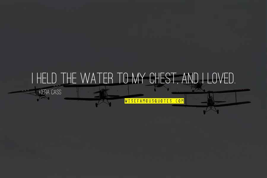 Pottier Quotes By Kiera Cass: I held the water to my chest, and