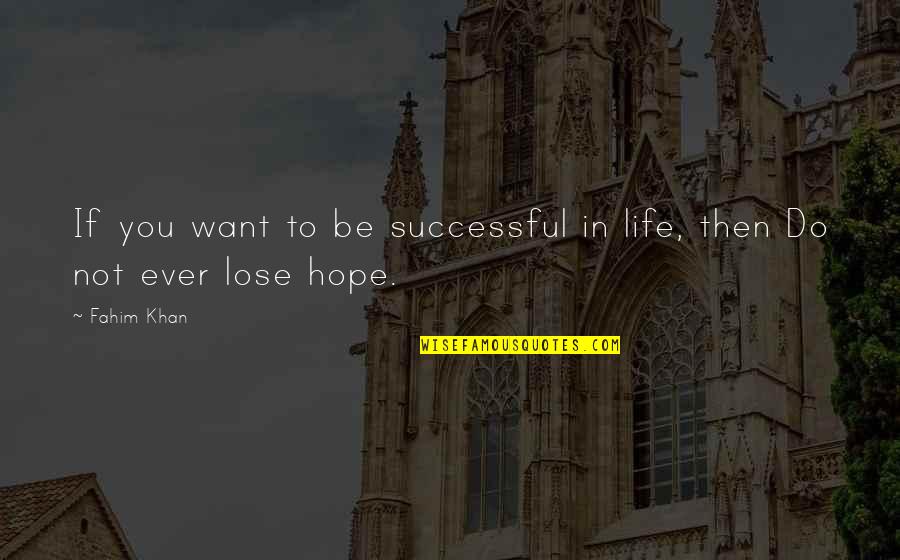 Pottinger Quotes By Fahim Khan: If you want to be successful in life,