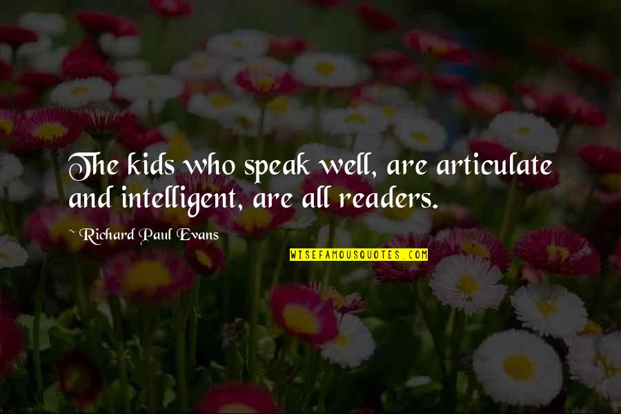 Pottossin Quotes By Richard Paul Evans: The kids who speak well, are articulate and Pottossin Quotes By Richard Paul Evans: The kids who speak well, are articulate and