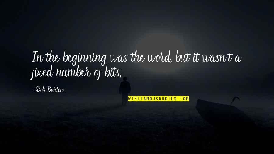 Pottruck Hours Quotes By Bob Barton: In the beginning was the word, but it