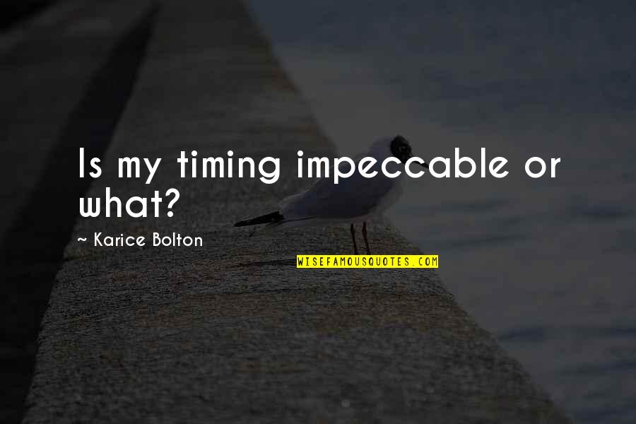 Pottstown Quotes By Karice Bolton: Is my timing impeccable or what?