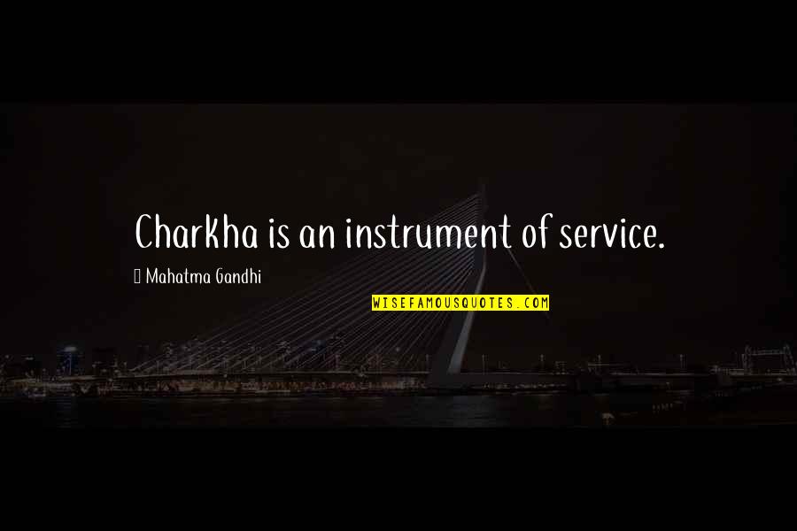 Potty Humor Quotes By Mahatma Gandhi: Charkha is an instrument of service.