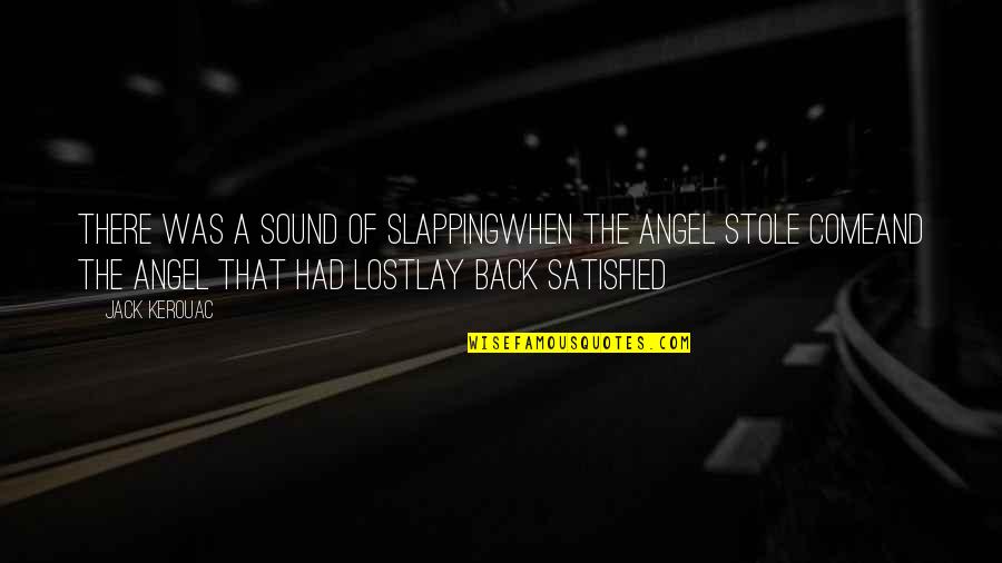 Potty Time Quotes By Jack Kerouac: There was a sound of slappingWhen the angel